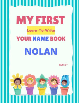 My First Learn-To-Write Your Name Book: Nolan