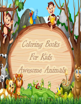 Coloring Books For Kids Awesome Animals: Jungle Adventures Coloring Book/Kids Coloring Books Animal Coloring Book For Kids Aged 3-8 /For Girls & Boys/