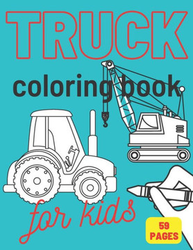 Truck Coloring Book: For Kids & Toddlers Activity Books for Boys Tractor Van Vehicles Crane