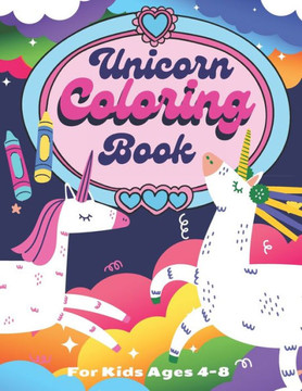 Unicorn Coloring Book: For Kids Ages 4-8: A Fun Coloring Book For Kids, Single sided Unicorn Coloring Book Gift for Kids, toddlers
