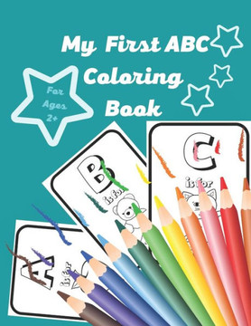 My First ABC Coloring Book: Fun Coloring Books for Toddlers & Kids Ages 2 - Activity Book Teaches ABC, Letters & Words for Kindergarten & Prescho - Large Print