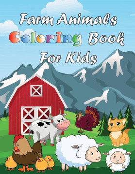 Farm Animals Coloring Book For Kids: A Cute Coloring Book with Fun and Easy Coloring Pages Farm Animals Coloring Book For Kids: A Cute Coloring Book with Fun and Easy Coloring Pages
