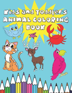 Kids and Toddlers Animal Coloring Book: Fun Early Learning and Relaxation Animals Coloring Book for Boys and Girls