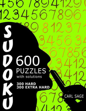 600 Sudoku Puzzles. 300 Hard And 300 Extra Hard, With Solutions. (Sudoku Sage)