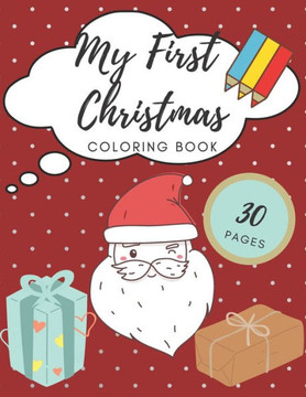 My First Christmas Coloring Book: Toddlers Kids Santa Tree Reindeer Elf Animals Snowmen Elves Winter Gift