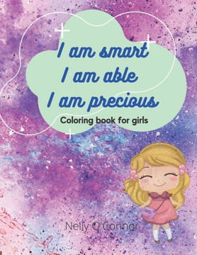 I Am Smart I Am Able I Am Precious: Amazing Activity and Coloring Book for Girls- Inspirational Coloring Book for girls ages 3 - 8 -Motivating and bui