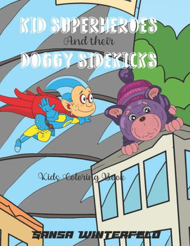 KId Superheroes and their Doggy Sidekicks Coloring Book: Dog sidekicks and Kid Superheroes