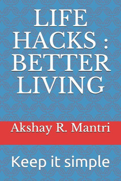 Life Hacks: BETTER LIVING: Keep it simple