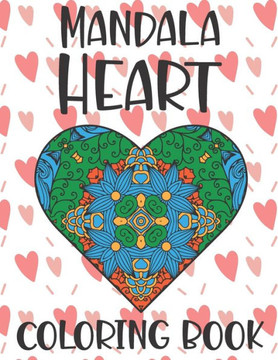 Mandala Heart Coloring Book: Romantic Mandala for Relaxation Heart Designs