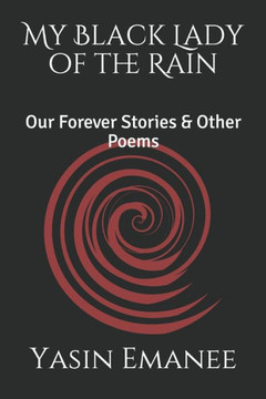 My Black Lady of the Rain: Our Forever Stories & Other Poems