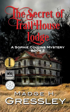 The Secret Of Trail House Lodge: A Sophie Collins Mystery Book 2 (Sophie Collins Mysteries)