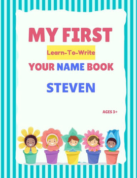 My First Learn-To-Write Your Name Book: Steven