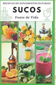 Sucos: Receitas de Suplementos Naturais