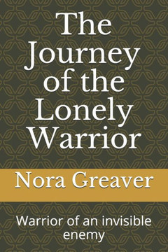 The Journey of the Lonely Warrior: Warrior of an invisible enemy