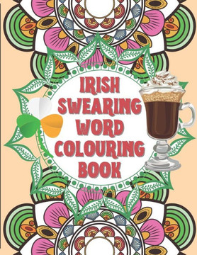 Irish Swearing Word Colouring Book: Swearing word colouring book for adults. The irish swear words illustrated in relaxing mandala and fractals. Book