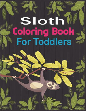 Sloth Coloring Book For Toddlers: 30 cute unique sloth coloring pages
