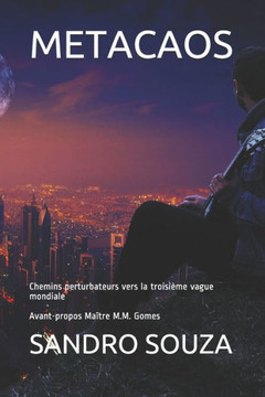 Metacaos: Chemins perturbateurs vers la troisième vague mondiale Avant-propos Maître M.M. Gomes