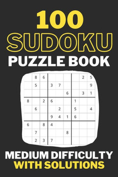 Sudoku Puzzle Book Medium Difficulty With Solutions: Travel Size, 100 Medium Sudoku Puzzles And Solutions