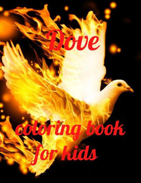 Dove coloring book for kids: A Coloring Book of 35 Unique Stress Relief dove Coloring Book Designs Paperback