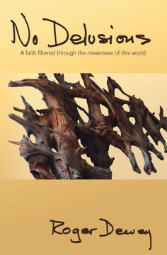 No Delusions: A Faith Filtered Through The Meanness Of This World