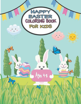 happy Easter Coloring Book for Kids Ages 4-8: easter bunny activity book for kids ages 4-8, bunny eggs chicks springtime designs happy Easter Coloring Book for Kids Ages 4-8: easter bunny activity book for kids ages 4-8, bunny eggs chicks springtime designs