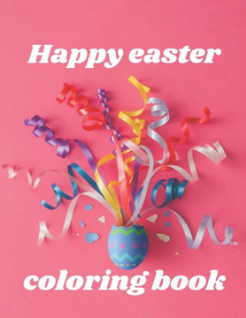 Happy Easter coloring book: A Coloring Book of 35 Unique Easter Coe Stress relief Book Designs Paperback