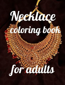Necklace coloring book for adults: A Coloring Book of 35 Unique Necklace Coe Stress Reliloring Book Designs Paperback