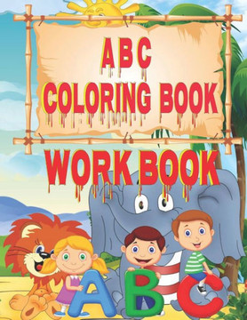 ABC Coloring Book: Alphabet Handwriting Practice workbook for kids Fun with Numbers, Letters, Colors, Animals: Big Activity Workbook for