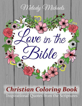 Love in the Bible Christian Coloring Book: Inspirational Quotes from the Scriptures