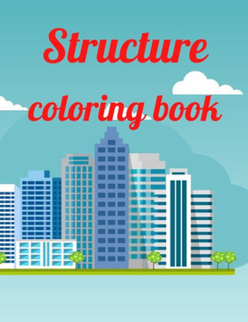 Structure coloring book: A Coloring Book of 35 Unique Stress Relief Structure Coloring Book Designs Paperback