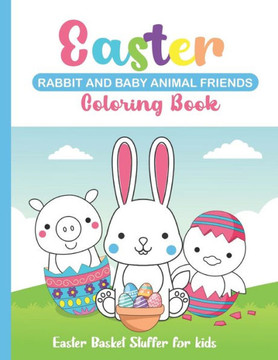 Easter Rabbit and Baby Animal Friends Coloring Book: Easter Basket Stuffer for kids