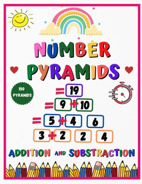 Number pyramids - addition and substraction: 150 Addition Pyramid Challenges - addition and subtraction practice workbook - Pyramid Arithmetic Additio