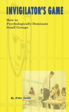 Invigilator's Games: How to Psychologically Dominate Small Groups Invigilator's Games: How to Psychologically Dominate Small Groups
