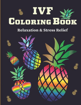IVF Coloring Book: Stress Relief & Relaxation Infertility Coloring Book For Adults Inspirational & Motivational IVF Book