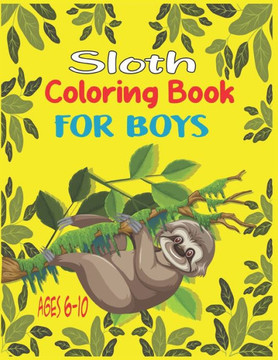 Sloth Coloring Book For Boys Ages 6-10: 35 cute unique sloth coloring pages