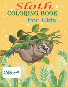 Sloth Coloring Book For Kids Ages 6-9: 35 cute unique sloth coloring pages