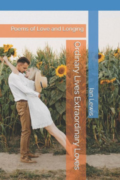 Ordinary Lives Extraordinary Loves: Poems of Love and Longing