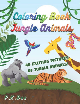 Coloring Book ""Jungle Animals"": 40 fun and exciting pictures of Jungle animals 8.5x11 for all ages to enjoy. Great gift idea for friends, family or yo