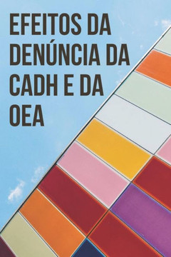 Efeitos Da Denúncia Da Convenção Americana de Direitos Humanos E Da Organização DOS Estados Americanos