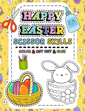 Happy Easter Scissor Skills: Scissor Skills Activity Book, Cutting Practice For Kids, 40 Easter Workbooks Pages of Coloring, Cutting and Gluing