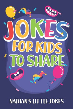 Jokes for kids to share: joke books for kids 8-10 with tons of jokes for kids