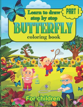 Learn to draw step by step Butterfly Coloring Book For Children: Learn to Draw Butterflys Step by Step, Easy and Fun!