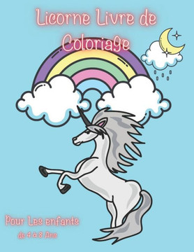 licorne Livre de Coloriage pour Les enfants de 4 à 8 Ans: Un Livre de Coloriage Fantastique Avec des 40 licornes Magiques.