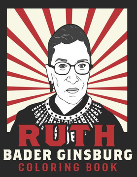 Ruth Bader Ginsburg Coloring Book: American Iconic Women RBG Coloring Book