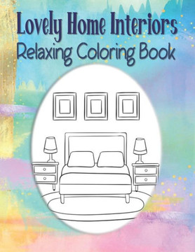 Lovely Home Interiors Relaxing Coloring Book: Large Illustrations Easy To Color House Coloring Book, Stress Reliever Coloring Book, Lovely Gift For Mo - Large Print
