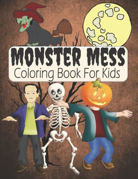 Monster Mess Coloring Book For Kids: Cute & Spooky Mythical Creatures & Monsters Coloring Book For Kids Ages 4-8 - Fun Halloween Gift For Kids - Large Print
