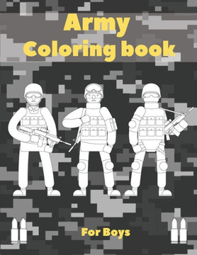 Army Coloring Book For Boys: Military Coloring Pages With Air Force, Navy, Soldiers And Many More Army Coloring Book For Boys: Military Coloring Pages With Air Force, Navy, Soldiers And Many More