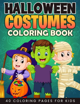 Halloween Costumes Coloring Book for Kids: A Fun Halloween Costumes to Color Including Ghosts, Pumpkins, Cats, Scarecrow, Witches, Vampires and More!