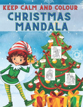 Keep Calm and Colour Christmas Mandala: 40 Awesome Christmas Mandala Drawings Colouring Book, a Very Fun and Mind Relaxation Book for Adults and Older