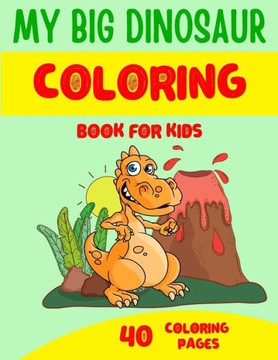 My Big Dinosaur Coloring Books for Kids: Children's Coloring Book for kids ages 4-8 - 40 Dinosaur coloring illustrations - Perfect gift for child